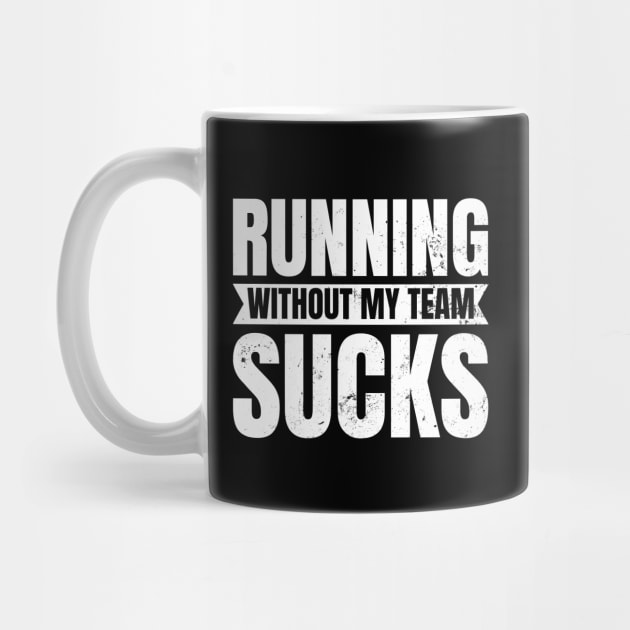 Running Sucks Shirt | Without My Team Gift by Gawkclothing